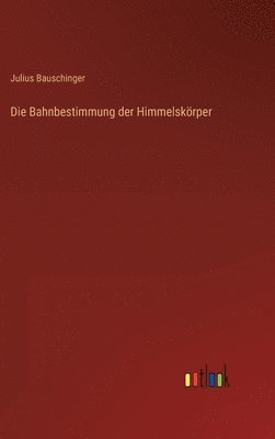Bahnbestimmung der Himmelskörper