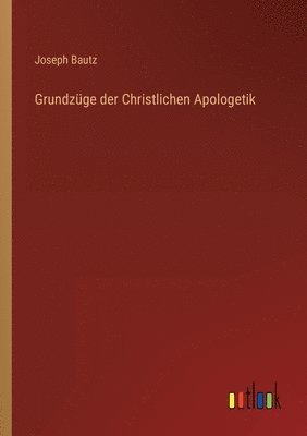 Grundzüge der Christlichen Apologetik