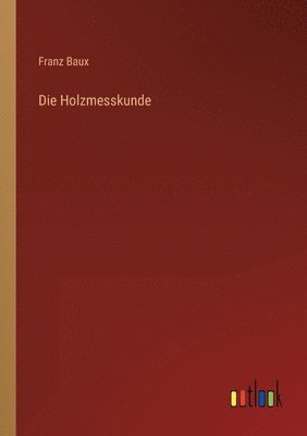 bokomslag Die Holzmesskunde