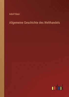 Allgemeine Geschichte des Welthandels 1