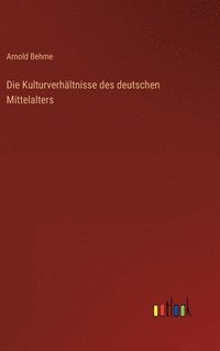 bokomslag Die Kulturverhltnisse des deutschen Mittelalters