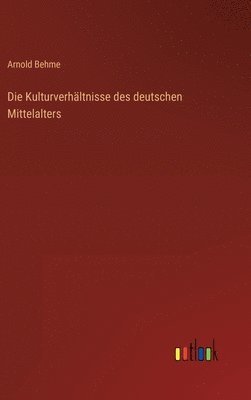 bokomslag Kulturverhältnisse des deutschen Mittelalters