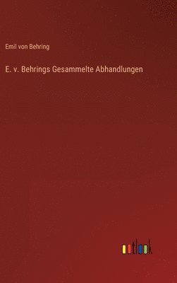 E. v. Behrings Gesammelte Abhandlungen