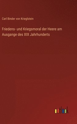 bokomslag Friedens- und Kriegsmoral der Heere am Ausgange des XIX Jahrhunderts