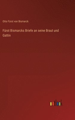 Frst Bismarcks Briefe an seine Braut und Gattin 1