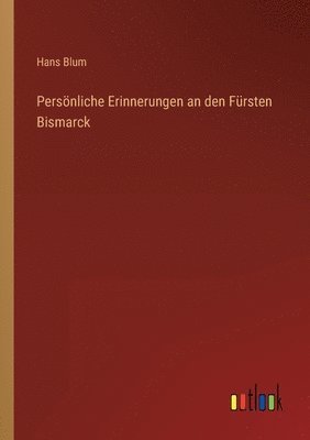 bokomslag Persnliche Erinnerungen an den Frsten Bismarck