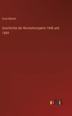 bokomslag Geschichte der Revolutionsjahre 1848 und 1849