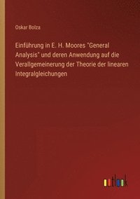 bokomslag Einfhrung in E. H. Moores General Analysis und deren Anwendung auf die Verallgemeinerung der Theorie der linearen Integralgleichungen