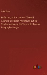 bokomslag Einfhrung in E. H. Moores &quot;General Analysis&quot; und deren Anwendung auf die Verallgemeinerung der Theorie der linearen Integralgleichungen