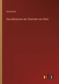 bokomslag Das Martyrium der Charlotte von Stein