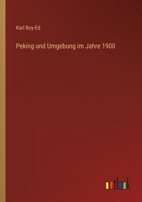 Peking und Umgebung im Jahre 1900 1