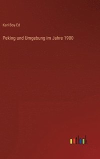 bokomslag Peking und Umgebung im Jahre 1900