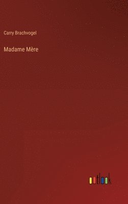 Carry Brachvogel - Madame Mère, Inbunden