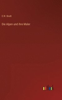 bokomslag Die Alpen und ihre Maler