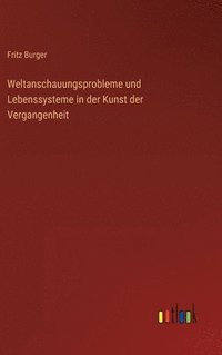 bokomslag Weltanschauungsprobleme und Lebenssysteme in der Kunst der Vergangenheit