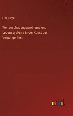 Weltanschauungsprobleme und Lebenssysteme in der Kunst der Vergangenheit 1