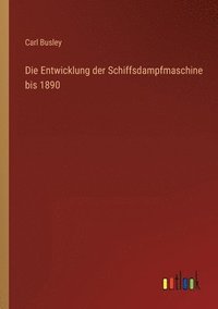 bokomslag Die Entwicklung der Schiffsdampfmaschine bis 1890