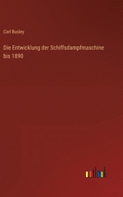 bokomslag Die Entwicklung der Schiffsdampfmaschine bis 1890