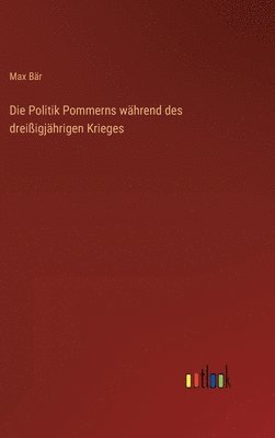 bokomslag Die Politik Pommerns whrend des dreiigjhrigen Krieges