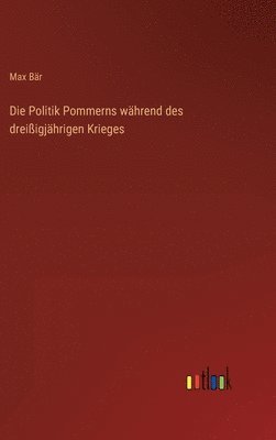 Die Politik Pommerns whrend des dreiigjhrigen Krieges 1