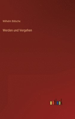 Wilhelm Bölsche - Werden und Vergehen, Inbunden
