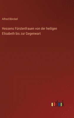 bokomslag Hessens Frstenfrauen von der heiligen Elisabeth bis zur Gegenwart