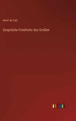 Henri De Catt, Henri de Catt - Gespräche Friedrichs des Großen, Inbunden