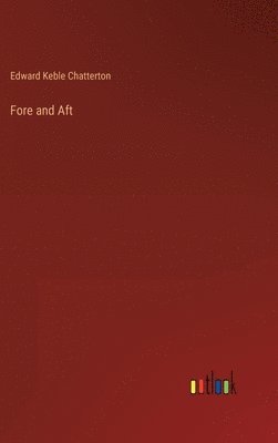 Edward Keble Chatterton - Fore and Aft, Inbunden