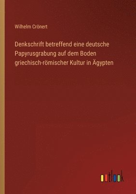 bokomslag Denkschrift betreffend eine deutsche Papyrusgrabung auf dem Boden griechisch-roemischer Kultur in AEgypten