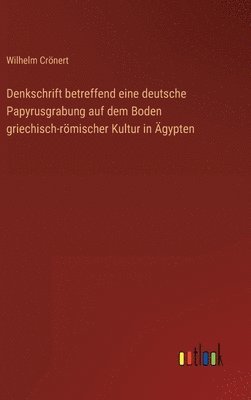 bokomslag Denkschrift betreffend eine deutsche Papyrusgrabung auf dem Boden griechisch-rmischer Kultur in gypten