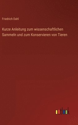 bokomslag Kurze Anleitung zum wissenschaftlichen Sammeln und zum Konservieren von Tieren