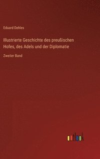 bokomslag Illustrierte Geschichte des preußischen Hofes, des Adels und der Diplomatie