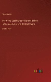 bokomslag Illustrierte Geschichte des preuischen Hofes, des Adels und der Diplomatie