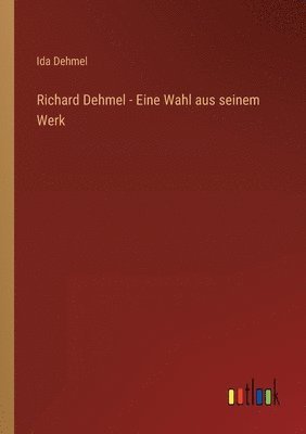 bokomslag Richard Dehmel - Eine Wahl aus seinem Werk