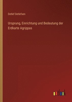 bokomslag Ursprung, Einrichtung und Bedeutung der Erdkarte Agrippas