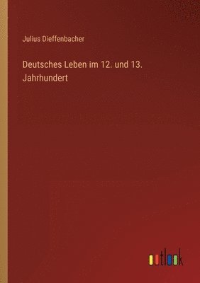 bokomslag Deutsches Leben im 12. und 13. Jahrhundert