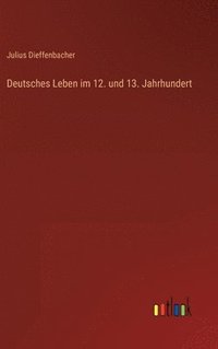 bokomslag Deutsches Leben im 12. und 13. Jahrhundert