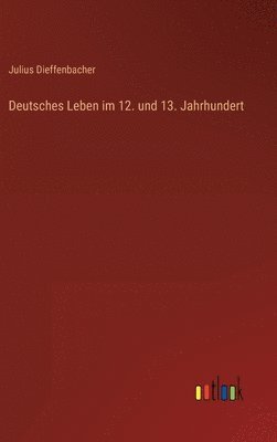 bokomslag Deutsches Leben im 12. und 13. Jahrhundert