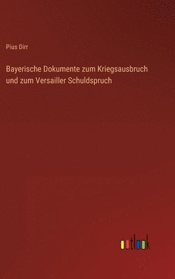 bokomslag Bayerische Dokumente zum Kriegsausbruch und zum Versailler Schuldspruch