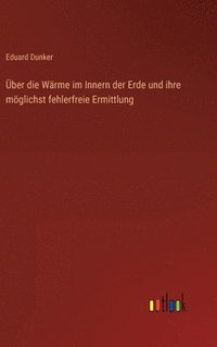 bokomslag Über die Wärme im Innern der Erde und ihre möglichst fehlerfreie Ermittlung