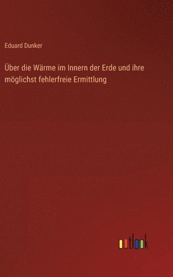 bokomslag ber die Wrme im Innern der Erde und ihre mglichst fehlerfreie Ermittlung