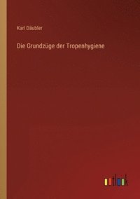 bokomslag Die Grundzuge der Tropenhygiene