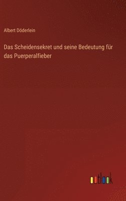 Das Scheidensekret und seine Bedeutung fr das Puerperalfieber 1