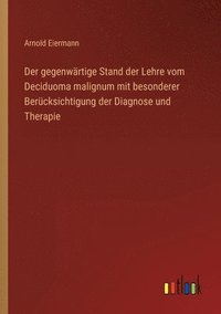 bokomslag Der gegenwrtige Stand der Lehre vom Deciduoma malignum mit besonderer Bercksichtigung der Diagnose und Therapie