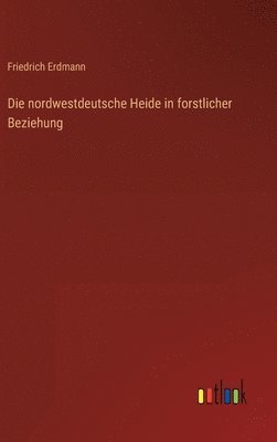 Die nordwestdeutsche Heide in forstlicher Beziehung 1