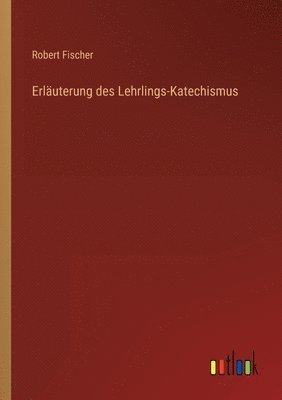 bokomslag Erluterung des Lehrlings-Katechismus