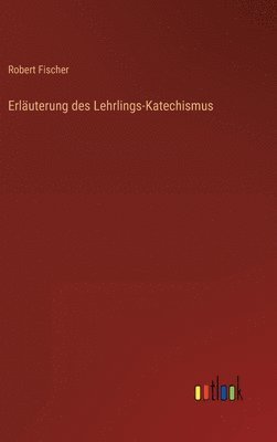 bokomslag Erläuterung des Lehrlings-Katechismus