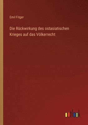 Rückwirkung des ostasiatischen Krieges auf das Völkerrecht