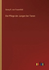 bokomslag Die Pflege der Jungen bei Tieren