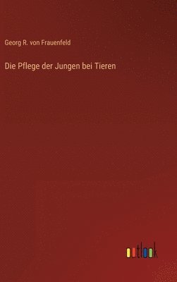 bokomslag Die Pflege der Jungen bei Tieren